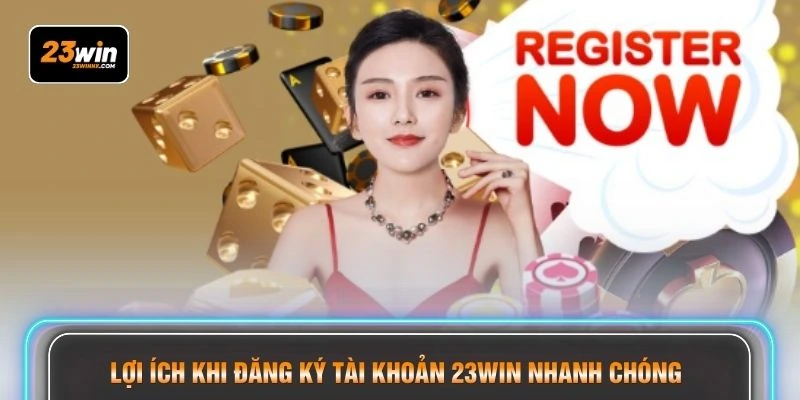 Lợi ích khi đăng ký tài khoản 23WIN nhanh chóng