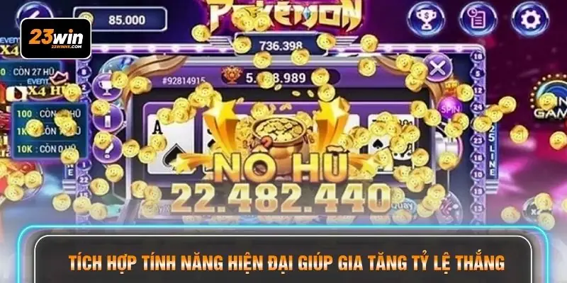 Tích hợp tính năng hiện đại giúp gia tăng tỷ lệ thắng